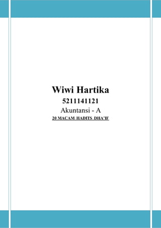 Wiwi Hartika
5211141121
Akuntansi - A
20 MACAM HADITS DHA’IF
 