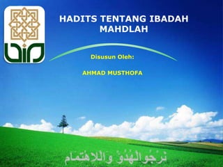 LOGO   HADITS TENTANG IBADAH
              MAHDLAH


            Disusun Oleh:

          AHMAD MUSTHOFA
 
