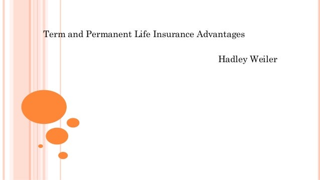 Term and Permanent Life Insurance Advantages
Hadley Weiler
 