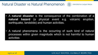 Natural Phenomenon VS Natural Disaster
Natural phenomenon Disaster
 