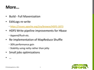 More…<br />Build - Full Mavenization<br />EditLogs re-write<br />https://issues.apache.org/jira/browse/HDFS-1073<br />HDFS...