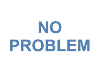 NO PROBLEM 