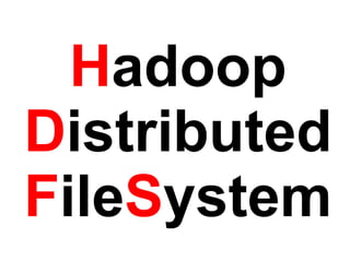 H adoop D istributed F ile S ystem 