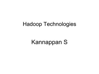Hadoop Technologies Kannappan S 