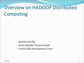 Overview on HADOOP Distributed Computing ,[object Object],[object Object],[object Object],2/7/2011 