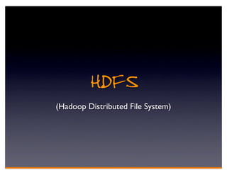 HDFS
(Hadoop Distributed File System)
 