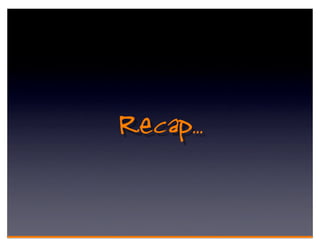 Recap..
 