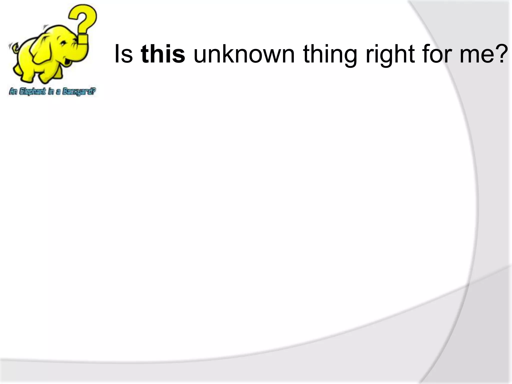 Is this unknown thing right for me?
 