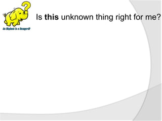 Is this unknown thing right for me?
 