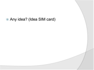    Any idea? (Idea SIM card)
 