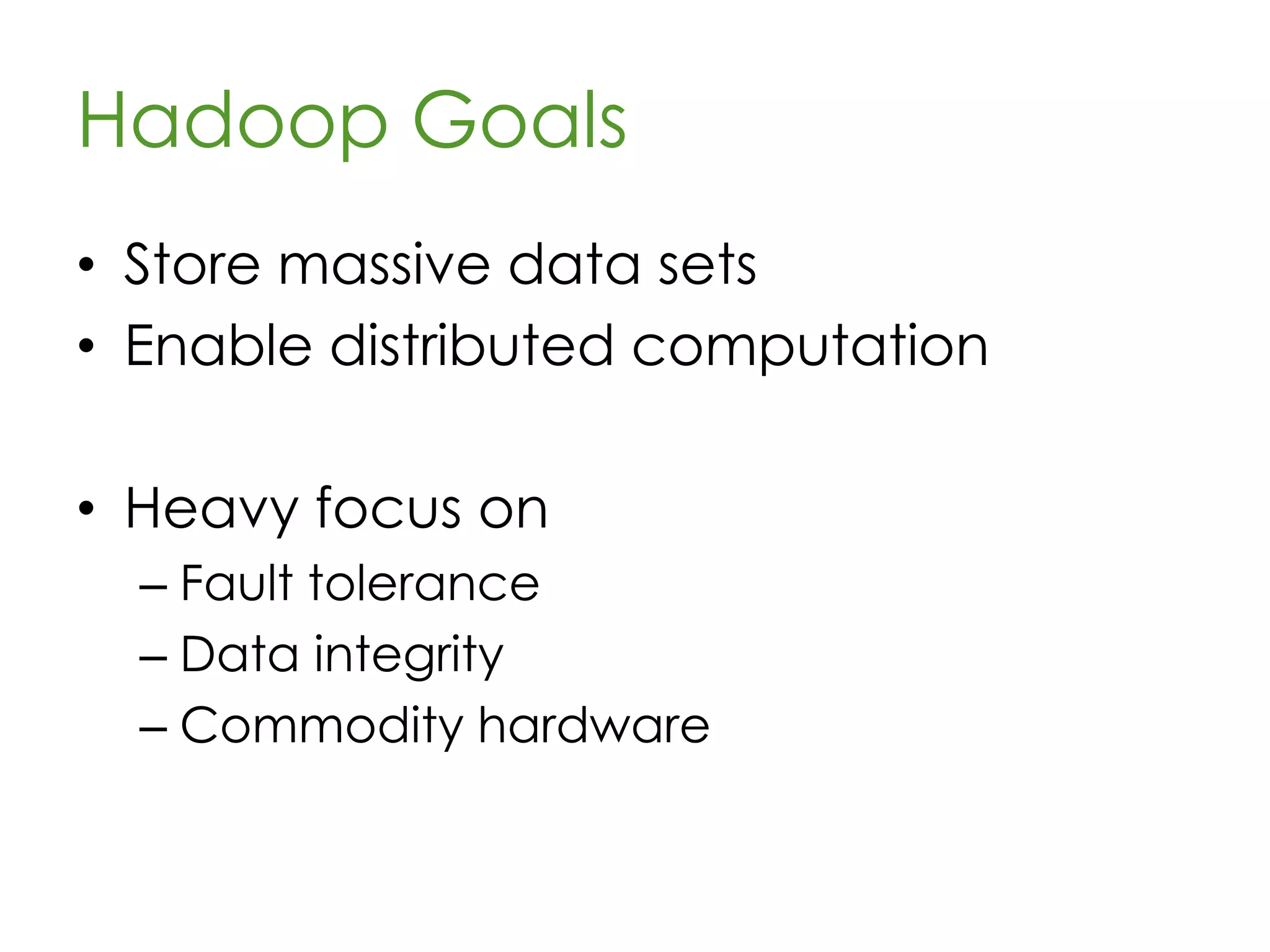 Hadoop Origin
• Hadoop was modeled after innovative
systems created by Google
• Designed to handle massive (web-
scale) amounts of data
Fun Fact: Hadoop’s creator
named it after his son’s stuffed
elephant
 
