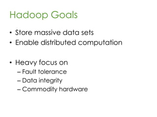 Hadoop Origin
• Hadoop was modeled after innovative
systems created by Google
• Designed to handle massive (web-
scale) amounts of data
Fun Fact: Hadoop’s creator
named it after his son’s stuffed
elephant
 