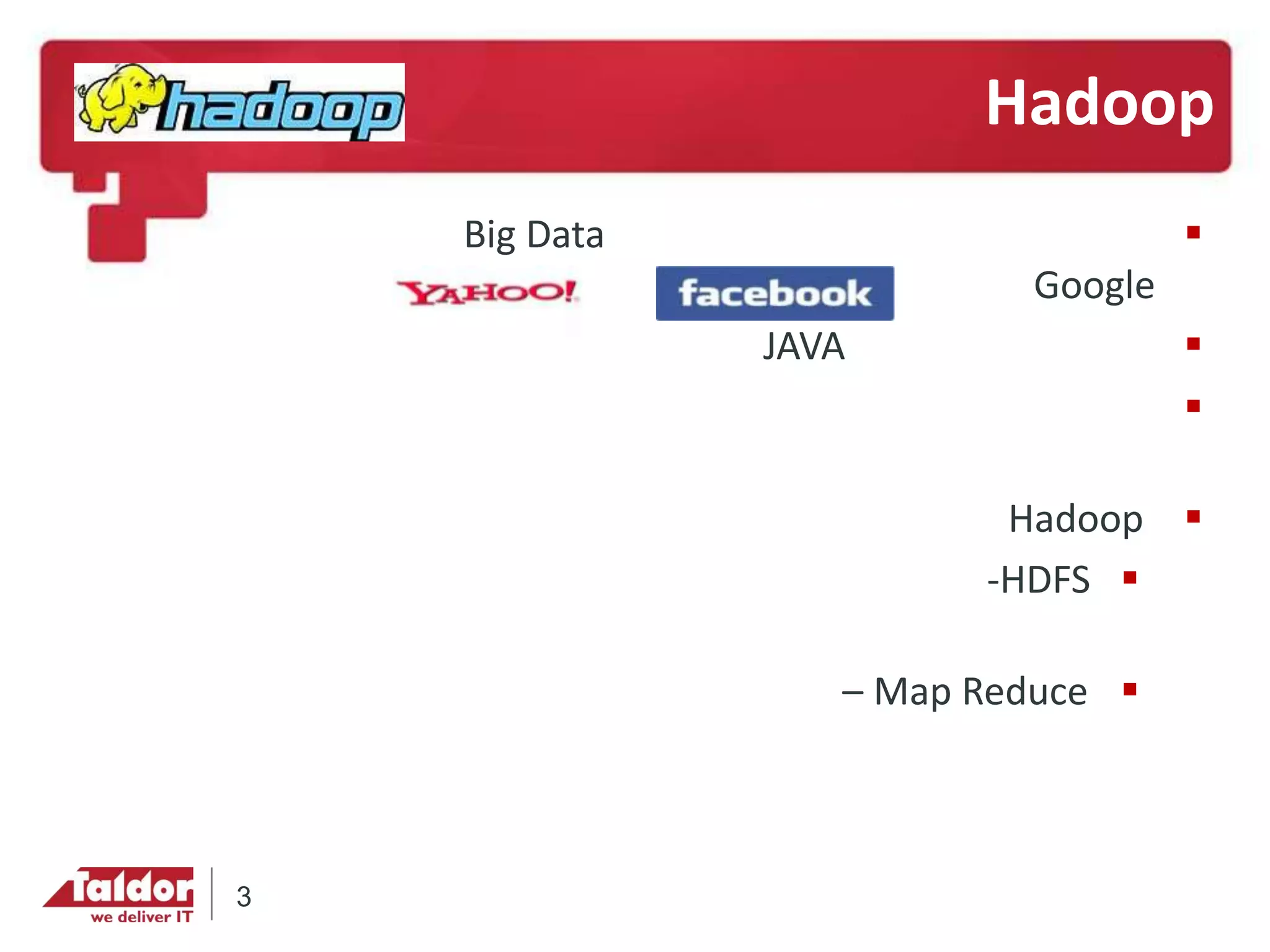 Big Data
Google-
JAVA

Hadoop
-HDFS
Map Reduce–
Hadoop
3
 