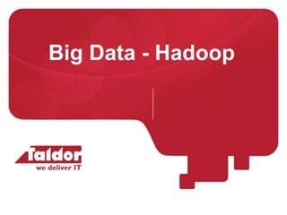 Big Data - Hadoop
 