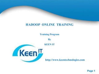 HADOOP ONLINE TRAINING
Training Program
By

KEEN IT

http://www.keentechnologies.com

Page 1

 
