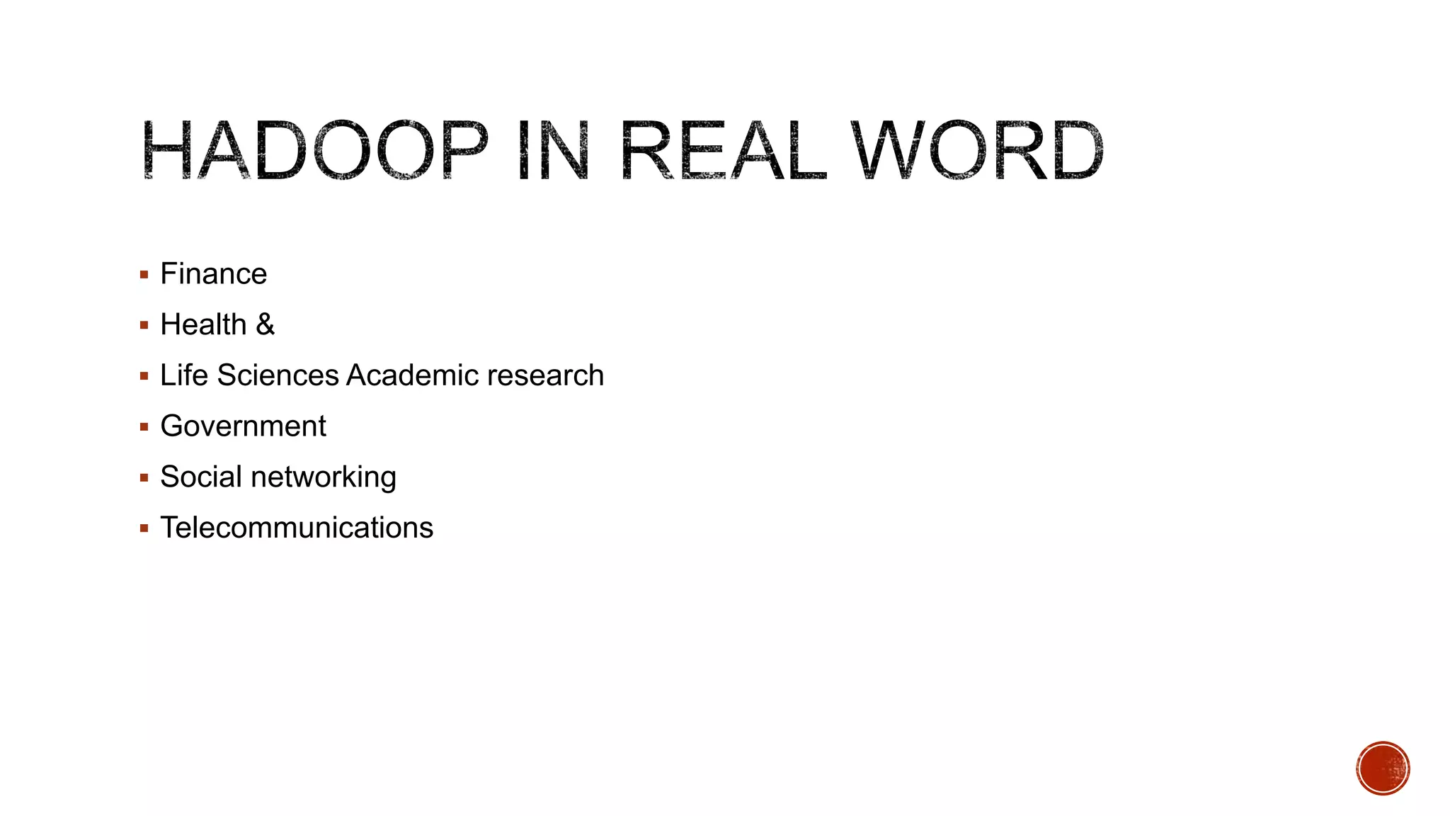  Finance
 Health &
 Life Sciences Academic research
 Government

 Social networking
 Telecommunications

 
