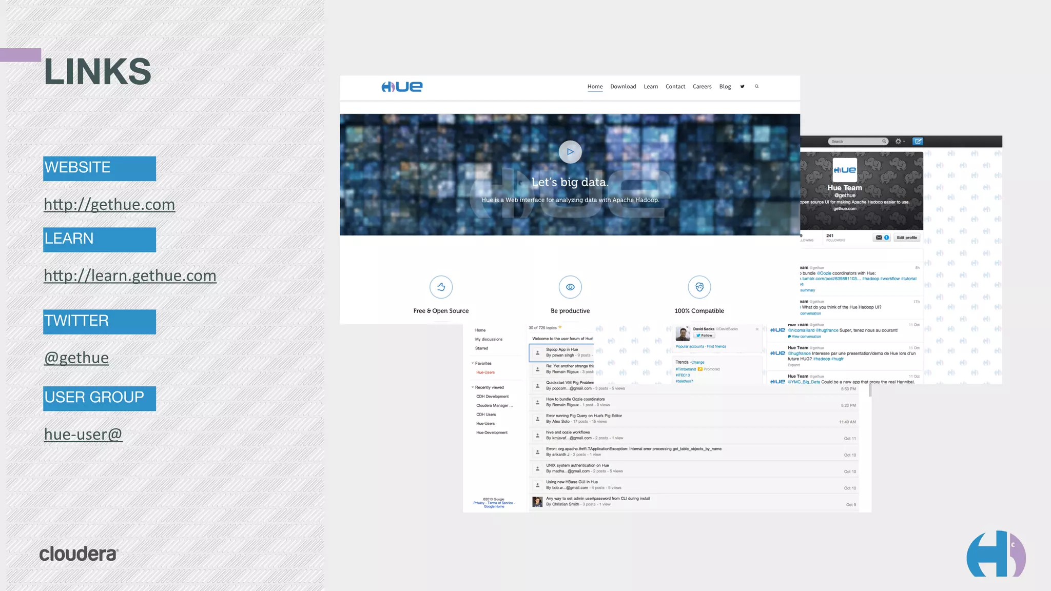 LINKS 
TWITTER
@gethue
USER GROUP
hue-­‐user@
WEBSITE
hp://gethue.com
LEARN
hp://learn.gethue.com
 