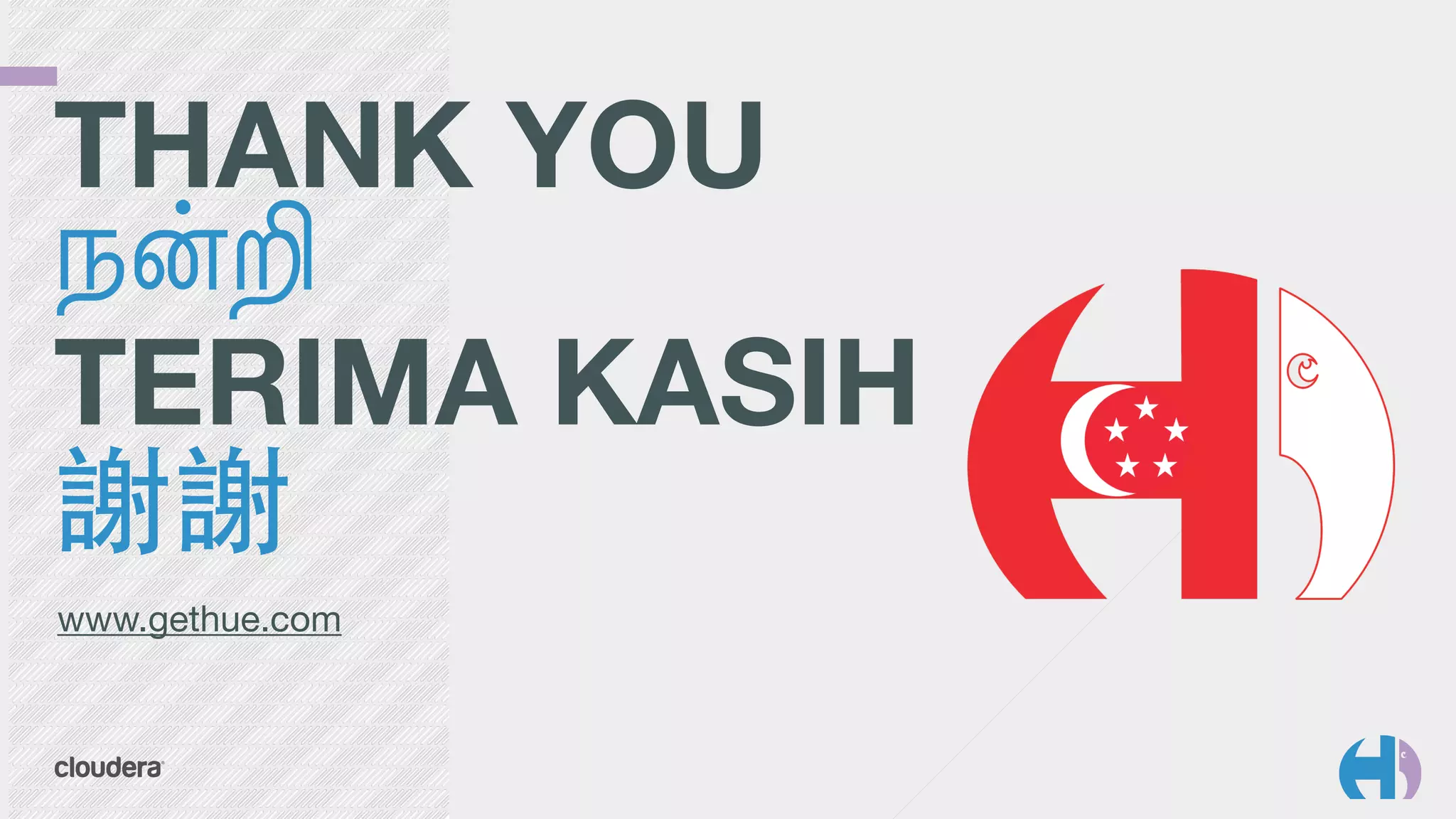 THANK YOU  
நன்றி
TERIMA KASIH  
謝謝 
www.gethue.com
 