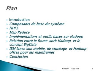  Introduction
 Composants de base du système
 HDFS
 Map Reduce
 Implémentations et outils bases sur Hadoop
 Relation...