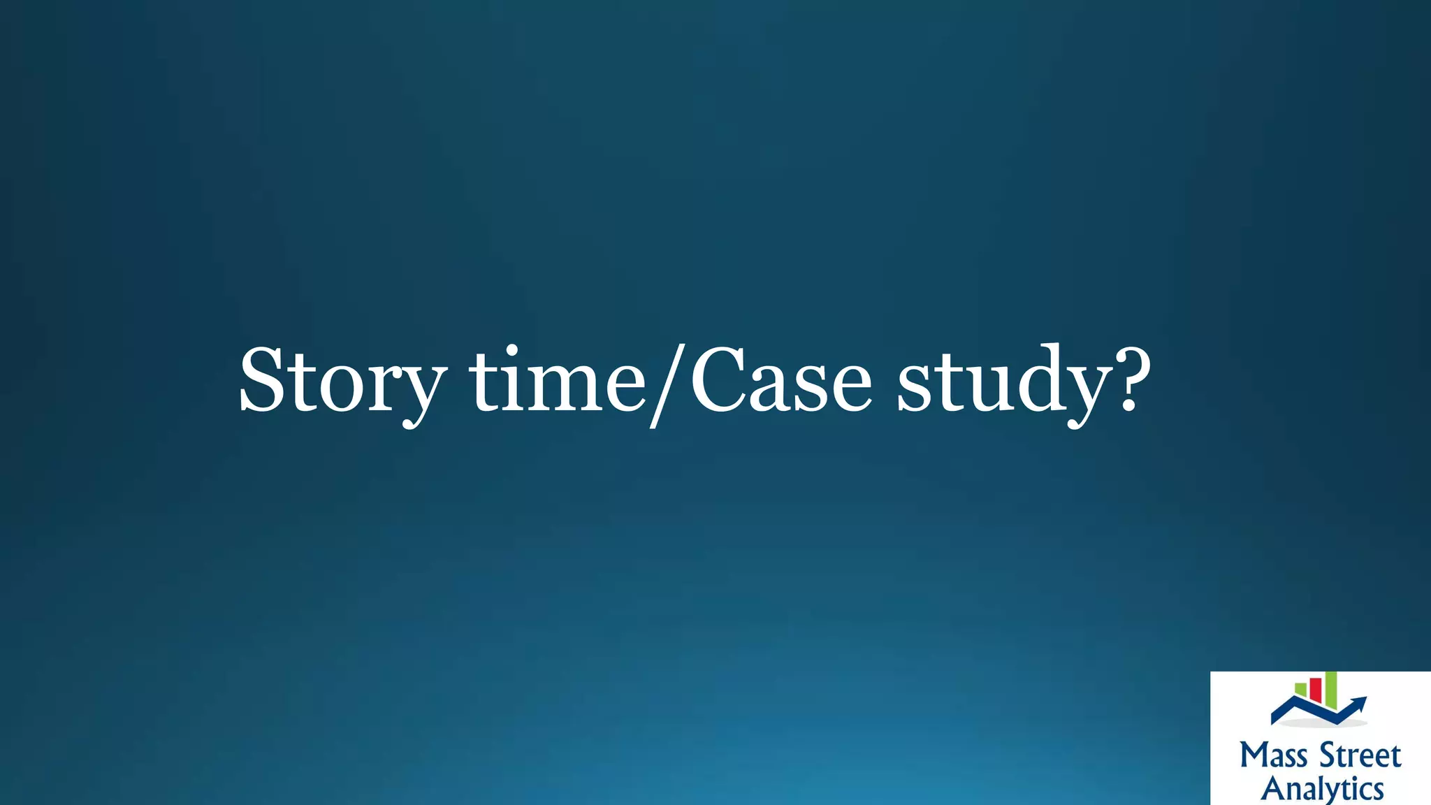 Story time/Case study?
 