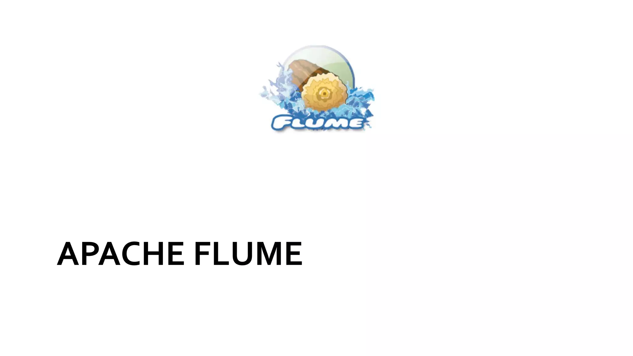 APACHE FLUME
 