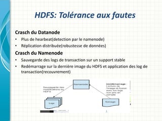 HDFS: Tolérance aux fautes
Crasch du Datanode
• Plus de hearbeat(detection par le namenode)
• Réplication distribuée(robus...