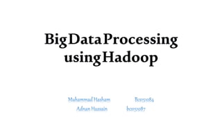 BigDataProcessing
usingHadoop
 