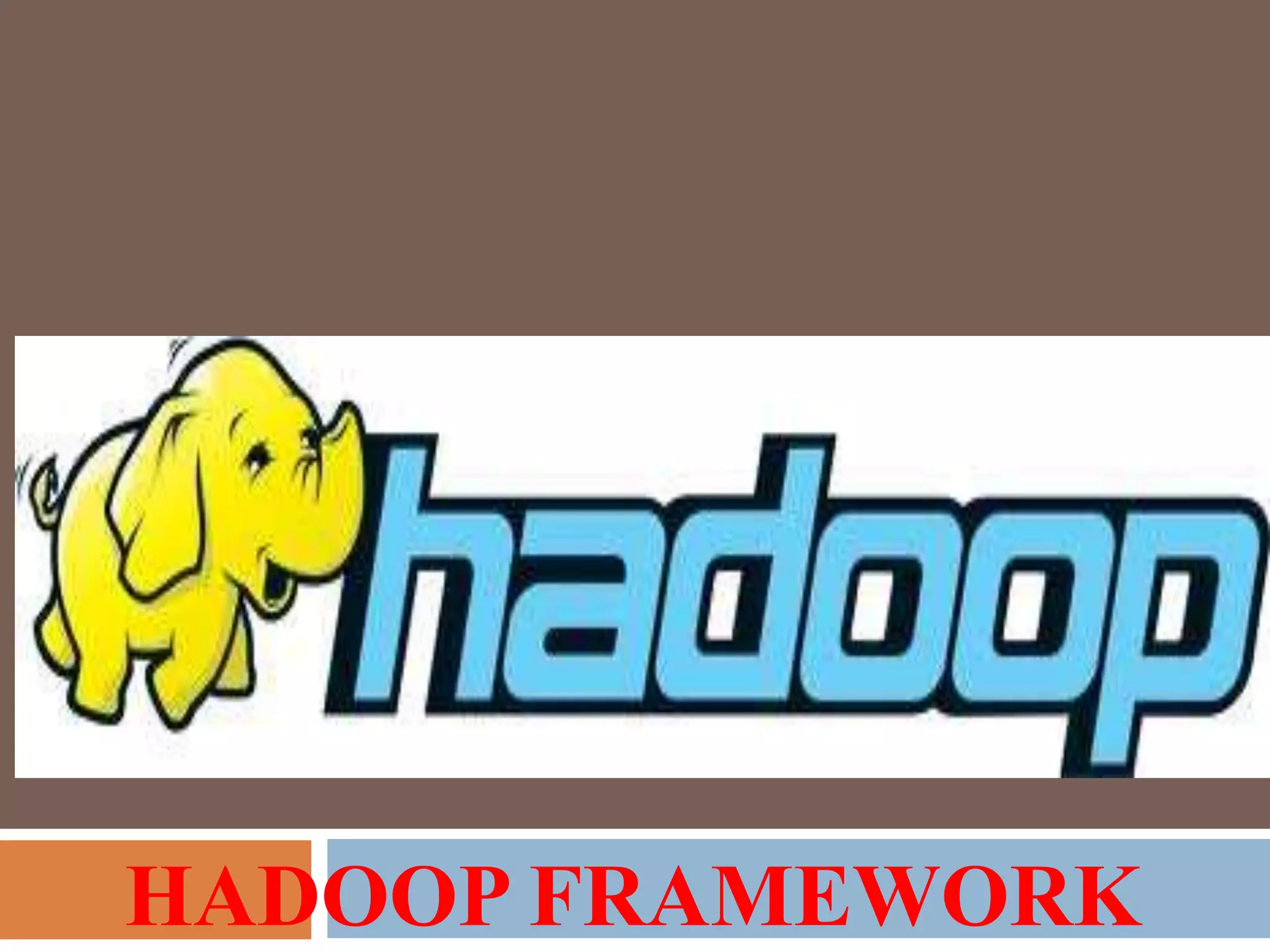 HADOOP FRAMEWORK
 