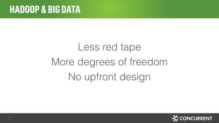 Less red tape
More degrees of freedom
No upfront design
HADOOP&BIGDATA
7
 