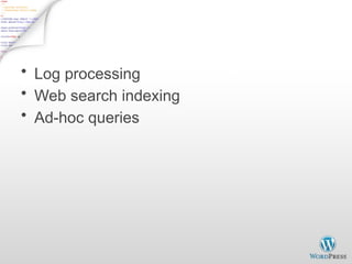 MapReduce Usage
• Log processing
• Web search indexing
• Ad-hoc queries
 