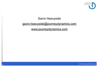 Gavin Heavyside
     gavin.heavyside@journeydynamics.com
          www.journeydynamics.com




                           ...