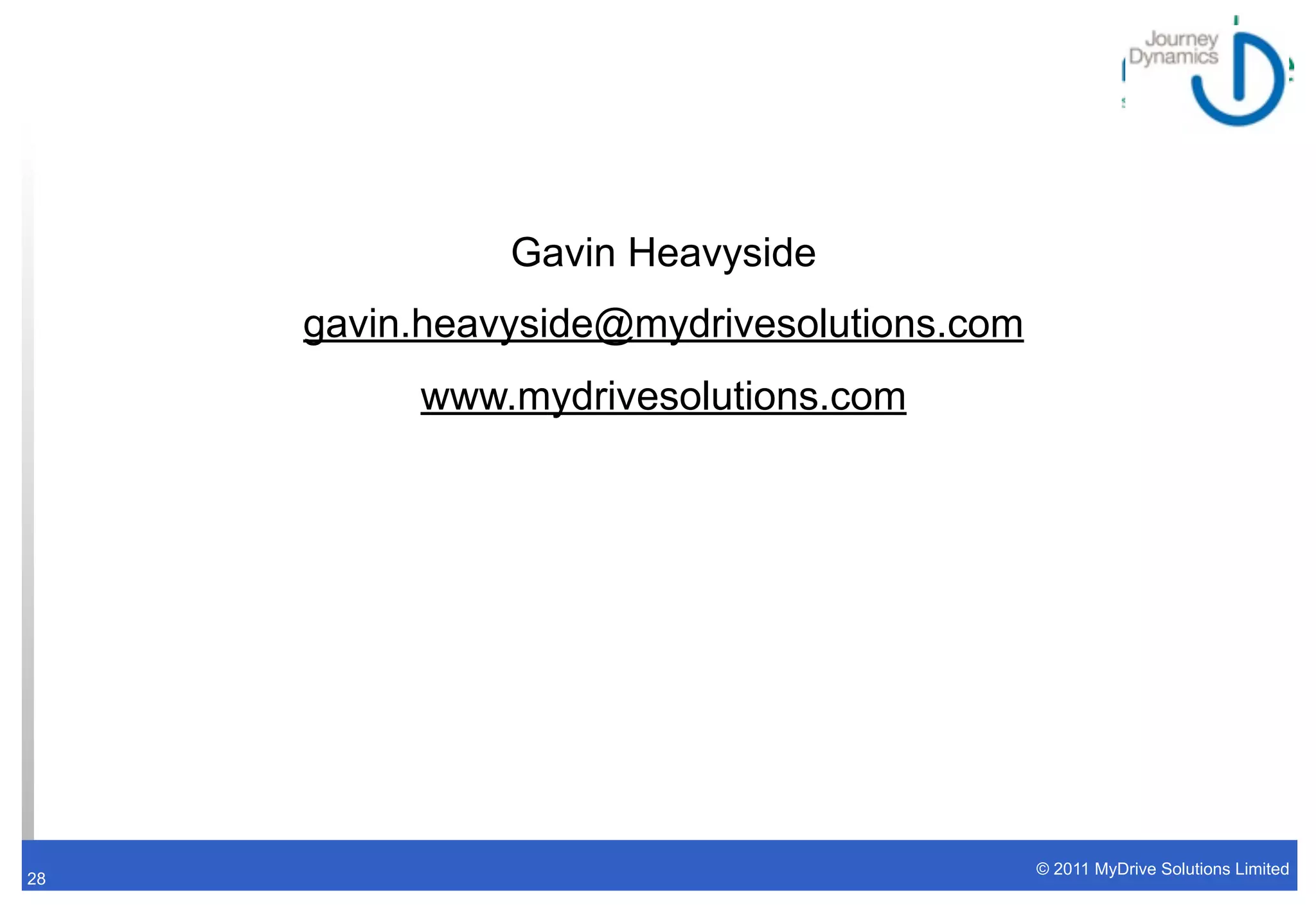 Gavin Heavyside
     gavin.heavyside@mydrivesolutions.com
          www.mydrivesolutions.com




                                            © 2011 MyDrive Solutions Limited
28
 