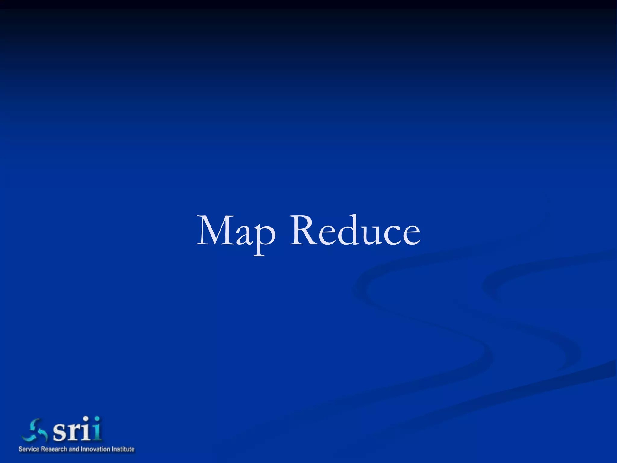 Map Reduce
 