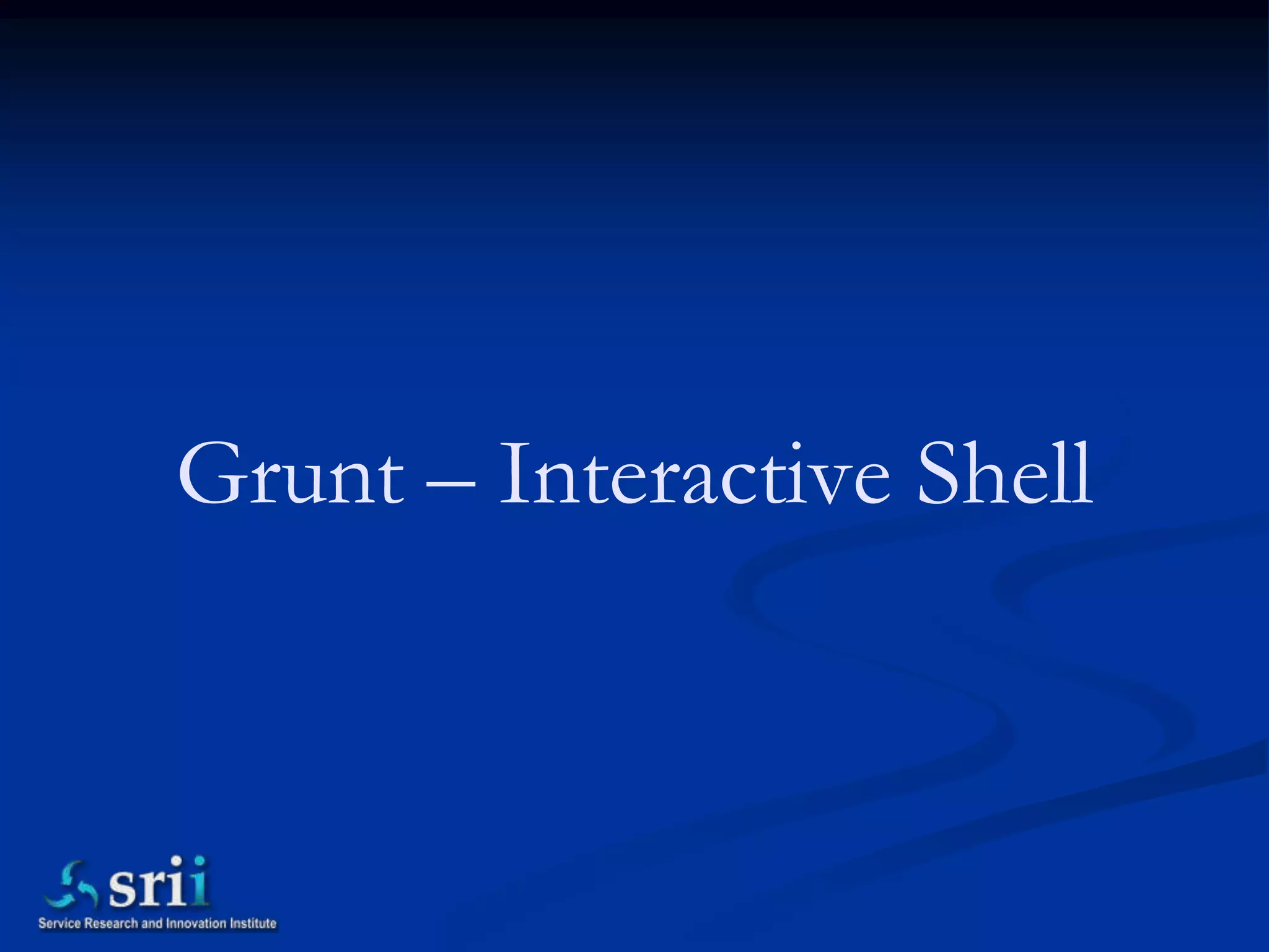 Grunt – Interactive Shell
 