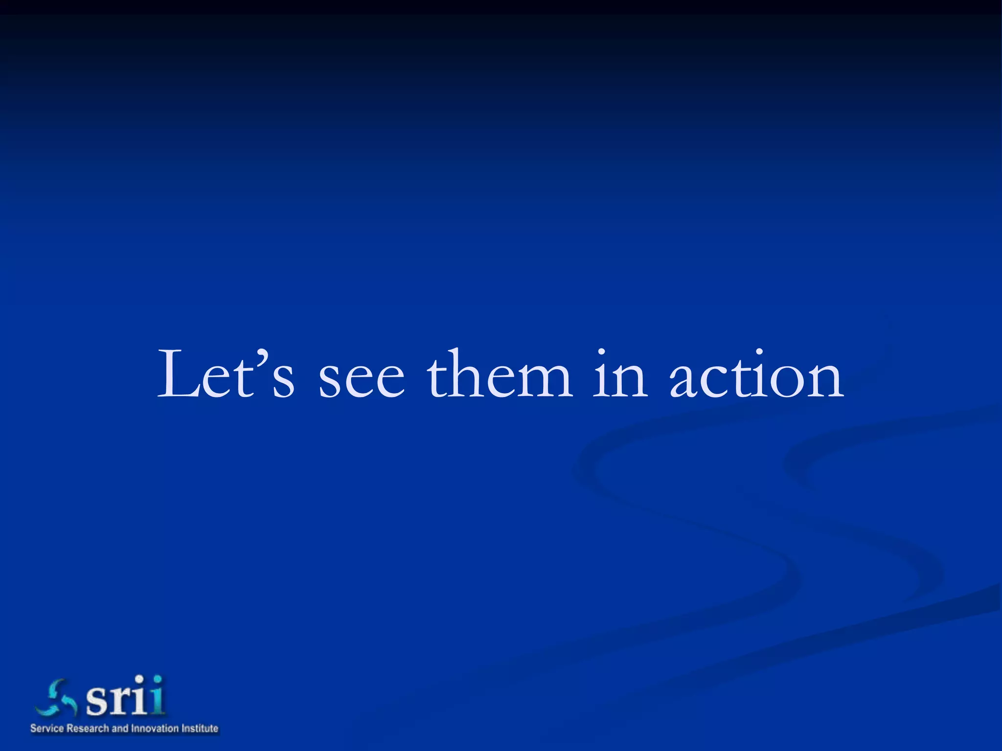 Let’s see them in action
 