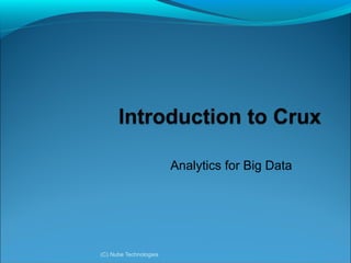 Analytics for Big Data




(C) Nube Technologies
 