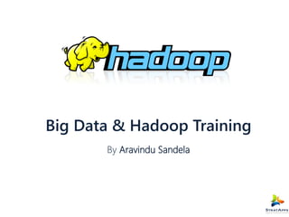 Big Data & Hadoop Training
By Aravindu Sandela

 