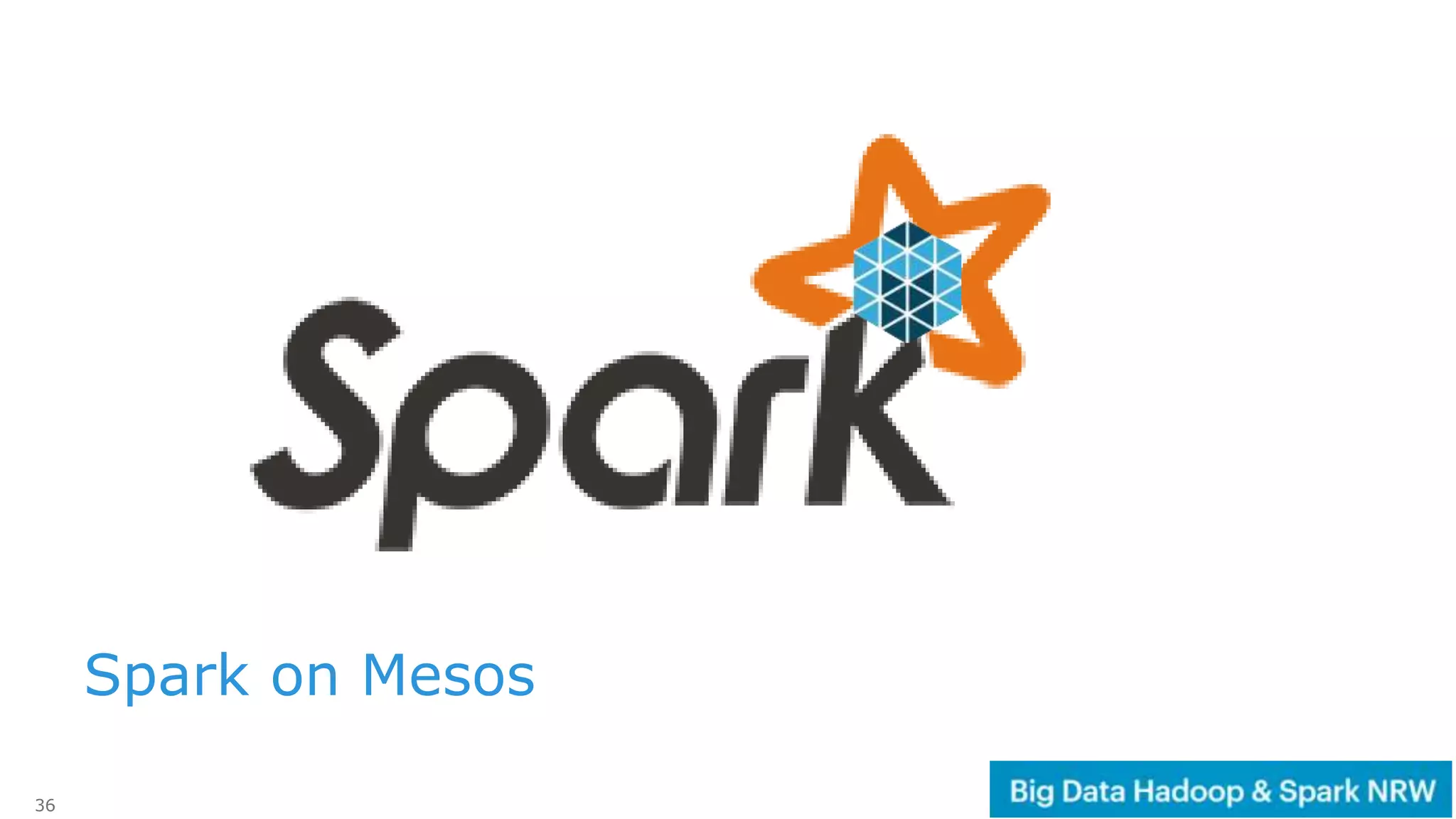 36
Spark on Mesos
 