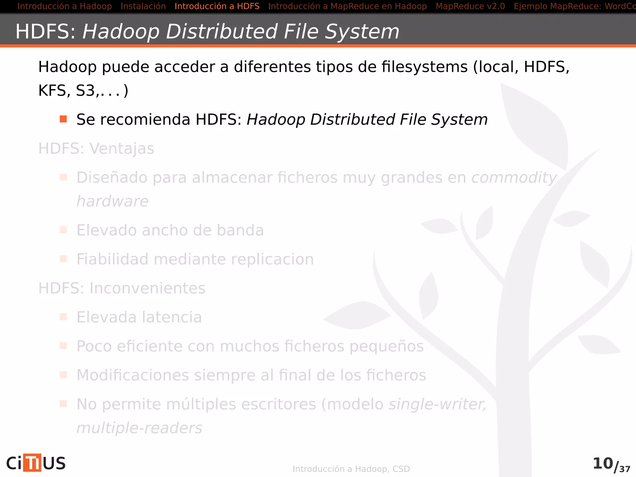 Introducción a Hadoop Instalación Introducción a HDFS MapReduce en Hadoop v1 MapReduce en YARN Ejemplo MapReduce: WordCount
El libro
Introducción a Hadoop, CSD 10/36
 