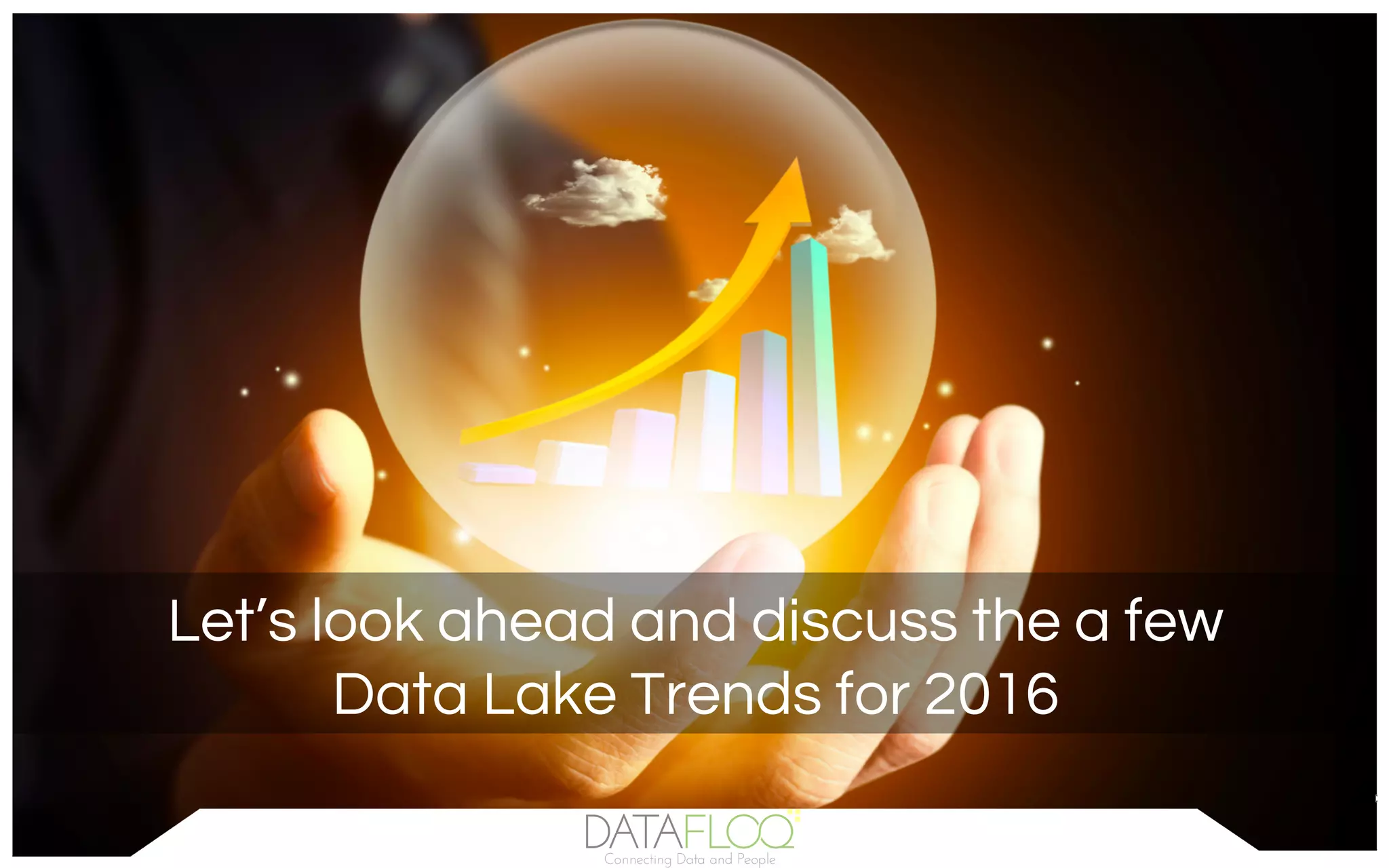 Let’s look ahead and discuss the a few
Data Lake Trends for 2016
 