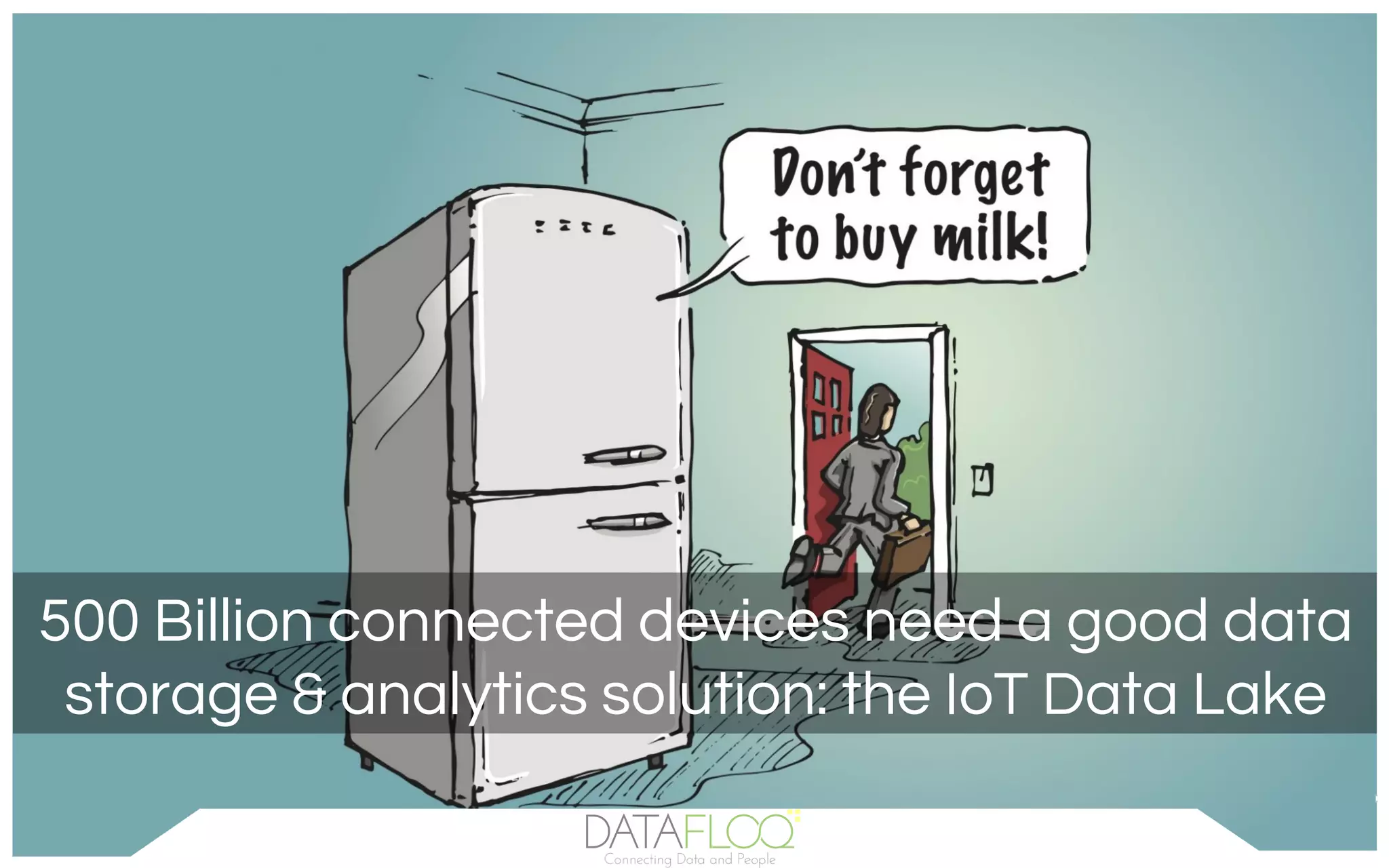 500 Billion connected devices need a good data
storage & analytics solution: the IoT Data Lake
 
