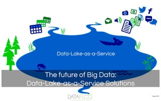 The future of Big Data:
Data-Lake-as-a-Service Solutions
Data-Lake-as-a-Service
Image: EMC
 