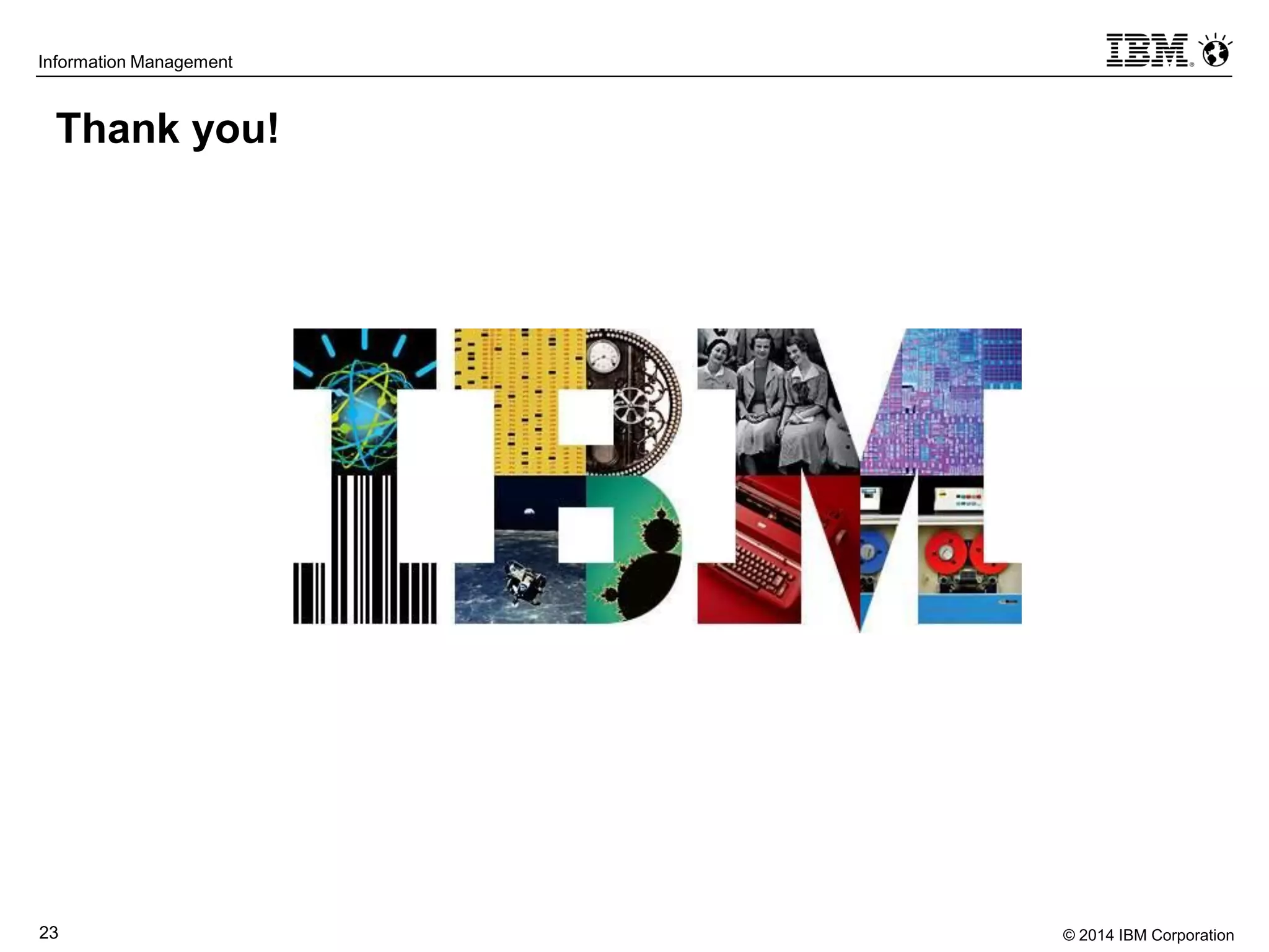 © 2014 IBM Corporation23
Information Management
Thank you!
 