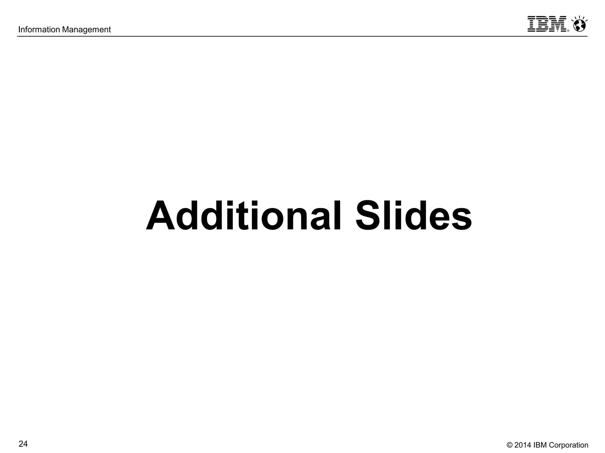 © 2014 IBM Corporation24
Information Management
Additional Slides
 