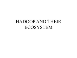 HADOOP AND THEIR
ECOSYSTEM
 