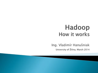 Ing. Vladimír Hanušniak
University of Žilina, March 2014
 