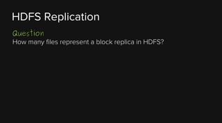 HDFS Replication
Question
How many files represent a block replica in HDFS?

 