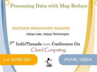 Processing Data with Map Reduce



Allahbaksh Mohammedali Asadullah
       Infosys Labs, Infosys Technologies




                                            1
 