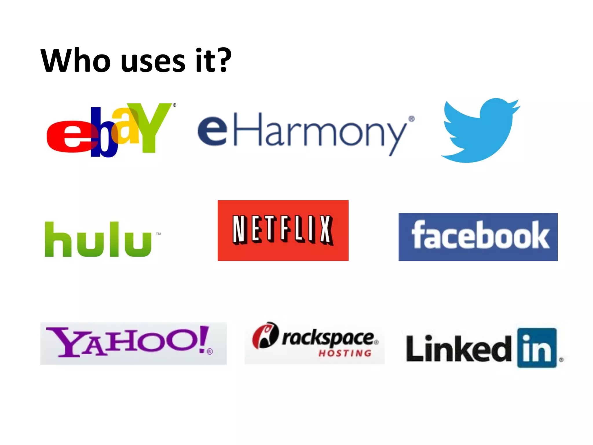 Who	
  uses	
  it?	
  
 