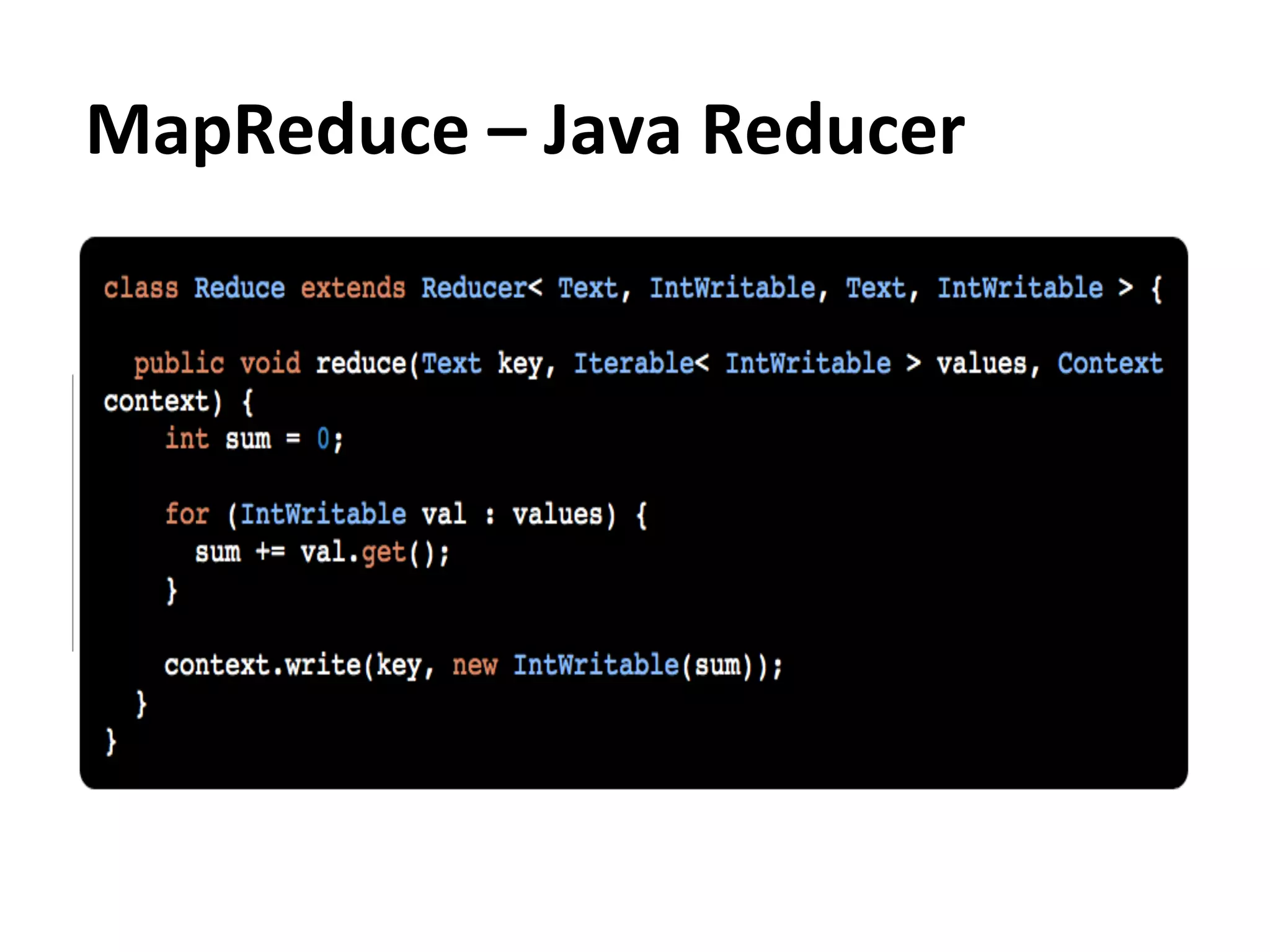 MapReduce	
  –	
  Java	
  Reducer	
  
 